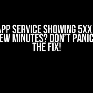 Azure App Service Showing 5xx Errors Every Few Minutes? Don’t Panic! Here’s the Fix!