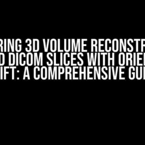 Mastering 3D Volume Reconstruction from 2D DICOM Slices with Orientation Shift: A Comprehensive Guide