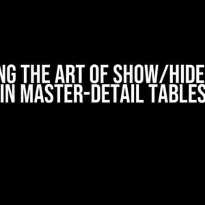 Mastering the Art of Show/Hide Buttons in Master-Detail Tables