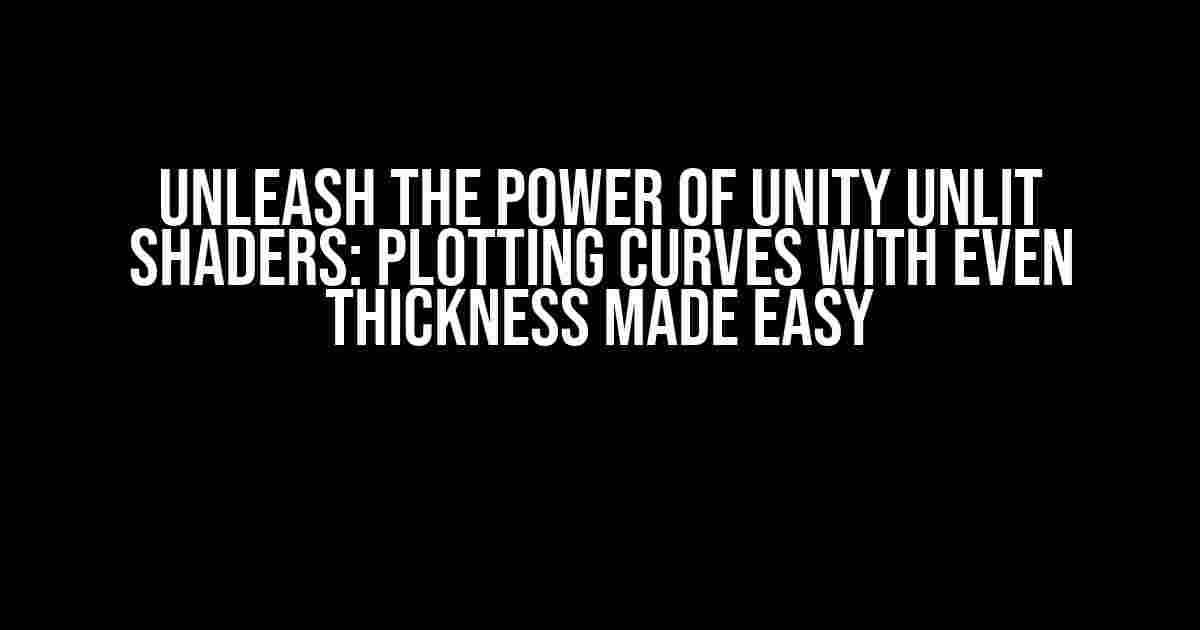 Unleash the Power of Unity Unlit Shaders: Plotting Curves with Even Thickness Made Easy